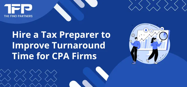 Hire a Tax Preparer to Improve Turnaround Time for CPA Firms